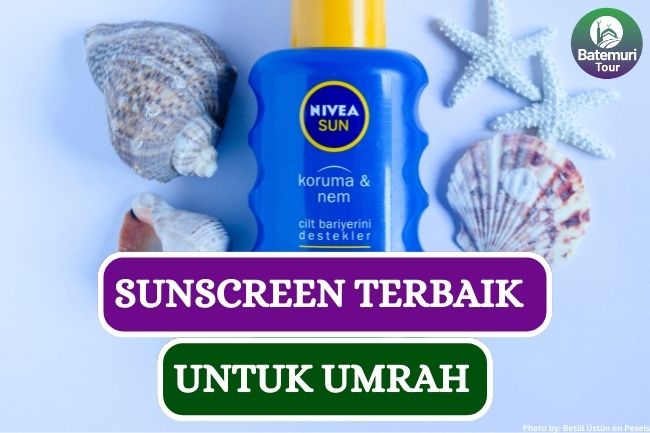 10 Sunscreen Terbaik Untuk Dibawa Saat Ibadah di Tanah Suci